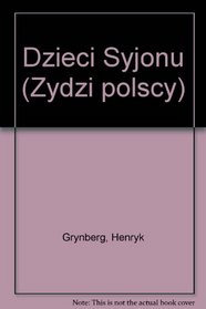 Dzieci Syjonu (Zydzi polscy) (Polish Edition)