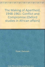 The Making of Apartheid, 1948-1961: Conflict and Compromise (Oxford Studies in African Affairs)
