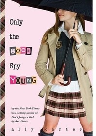 Only the Good Spy Young (Gallagher Girls, Bk 4)