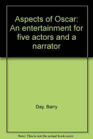 Aspects of Oscar: An entertainment for five actors and a narrator