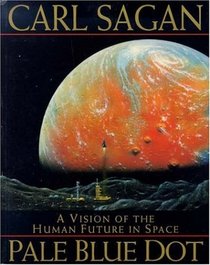 Pale Blue Dot: Vision of the Human Future in Space