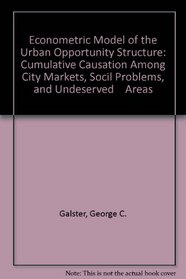 Econometric Model of the Urban Opportunity Structure: Cumulative Causation Among City Markets, Socil Problems, and Undeserved    Areas