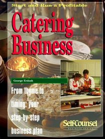 Start and Run a Profitable Catering Business: From Thyme to Timing : Your Step-By-Step Business Plan (Self-Counsel Business Series)