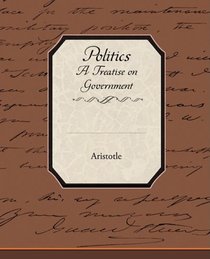 Politics A Treatise on Government