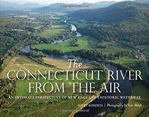 The Connecticut River from the Air: An Intimate Perspective of New England?s Historic Waterway