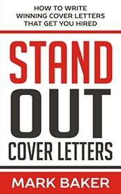 Stand Out Cover Letters: How to Write Winning Cover Letters That Get You Hired