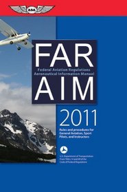 FAR/AIM 2011: Federal Aviation Regulations/Aeronautical Information Manual (FAR/AIM series)