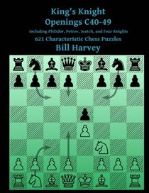 King's Knight Openings C40-49 Including Philidor, Petrov, Scotch, and Four Knigh: 621 Characteristic Chess Puzzles