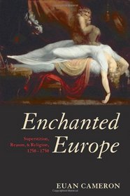 Enchanted Europe: Superstition, Reason, and Religion, 1250-1750