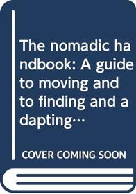 The nomadic handbook: A guide to moving and to finding and adapting your next home