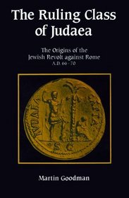 The Ruling Class of Judaea : The Origins of the Jewish Revolt against Rome, A.D. 66-70