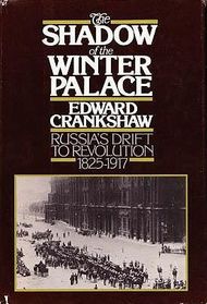 The Shadow of the Winter Palace: Russia's Drift to Revolution 1825 - 1917