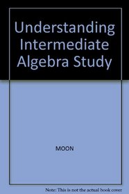 Understanding Intermediate Algebra Study