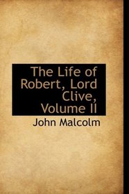 The Life of Robert, Lord Clive, Volume II