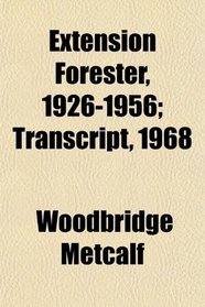 Extension Forester, 1926-1956; Transcript, 1968