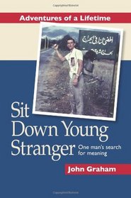Sit Down Young Stranger, One Mans Search for Meaning