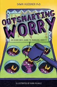 Outsmarting Worry: An Older Kid's Guide to Managing Anxiety