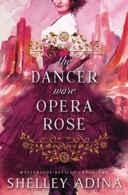 The Dancer Wore Opera Rose: Mysterious Devices 2 (Magnificent Devices) (Volume 15)