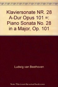 Klaviersonate NR. 28 A-Dur Opus 101 =: Piano Sonata No. 28 in a Major, Op. 101