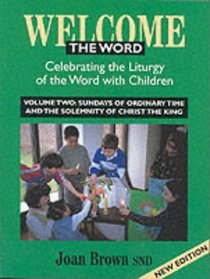 Welcome the Word: Celebrating the Liturgy of the Word with Children: Sundays of Ordinary Time / The Solemnity of Christ the King