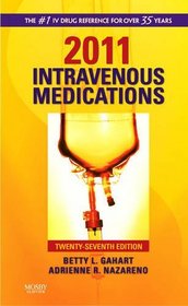 2011 Intravenous Medications: A Handbook for Nurses and Health Professionals