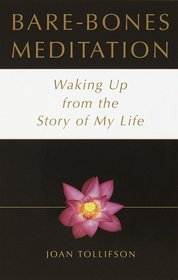 Bare-Bones Meditation : Waking Up from the Story of My Life