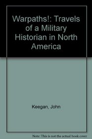 Warpaths!: Travels of a Military Historian in North America