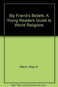 My Friend's Beliefs: A Young Readers Guide to World Religions