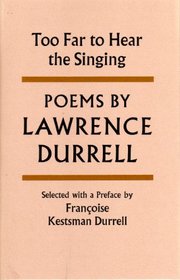 Too Far to Hear the Singing: Selected with a Preface by Francoise Hestman Durrell