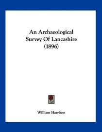 An Archaeological Survey Of Lancashire (1896)