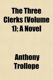 The Three Clerks (Volume 1); A Novel