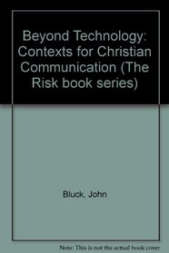 Beyond technology: Contexts for Christian communication (The Risk book series)