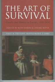 The Art of Survival: Gender and History in Europe, 1450-2000: Essays in Honour of Olwen Hufton (Past and Present Supplements, 1 2006)