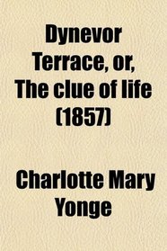 Dynevor Terrace; Or, the Clue of Life