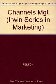 Marketing Channels: A Relationship Management Approach (The Irwin Series in Marketing)