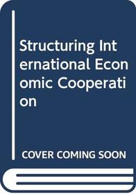 Structuring International Economic Cooperation