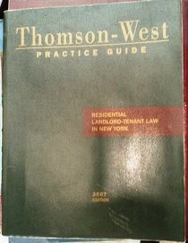 2007 Residential Landlord-Tenant Law in New York Thomson West Practice Guide (Thomson West Practice Guide)