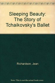 The Sleeping Beauty. the Story of Tchaikovsky's Ballet