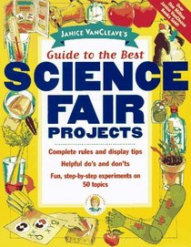 Janice VanCleave's Guide to the Best Science Fair Projects  (Janice Vancleave's Guide to the Best Science Fair Projects)