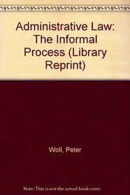 Administrative Law: The Informal Process (Library Reprint)