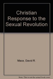 CHRISTIAN RESPONSE TO THE SEXUAL REVOLUTION
