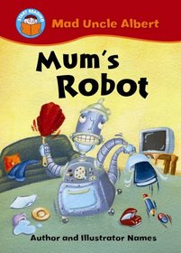 Mum's Robot (Start Reading: Mad Uncle Albert)