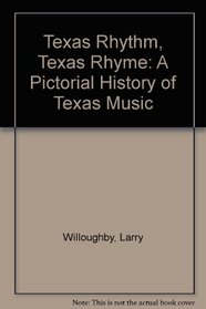 Texas Rhythm, Texas Rhyme: A Pictorial History of Texas Music
