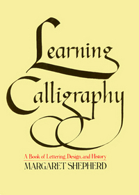 Learning calligraphy: A book of lettering, design, & history