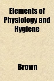 Elements of Physiology and Hygiene