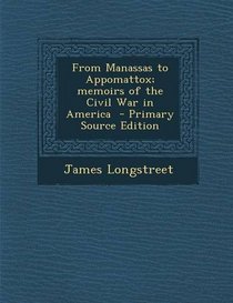 From Manassas to Appomattox; Memoirs of the Civil War in America - Primary Source Edition