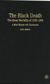 The Black Death : The Great Mortality of 1348-1350: A Brief History with Documents (The Bedford Series in History and Culture)