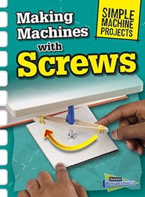 Making Machines with Screws (Simple Machine Projects)