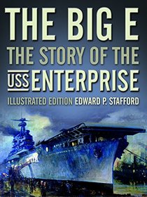 The Big E: The Story of the USS Enterprise, Illustrated Edition