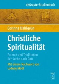 Christliche Spiritualität: Formen und Traditionen der Suche nach Gott (De Gruyter Studienbuch) (German Edition)